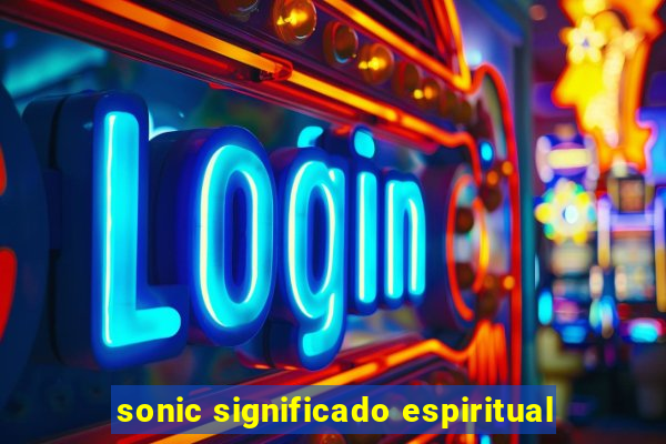 sonic significado espiritual